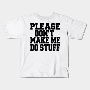 please don't make me do stuff Kids T-Shirt